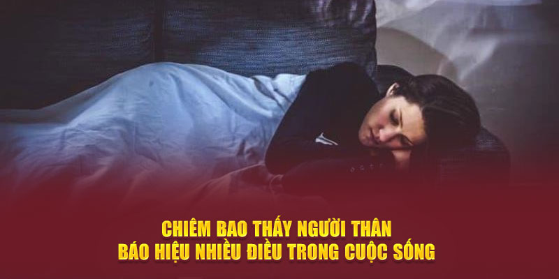 Chiêm bao thấy người thân báo hiệu nhiều điều trong cuộc sống